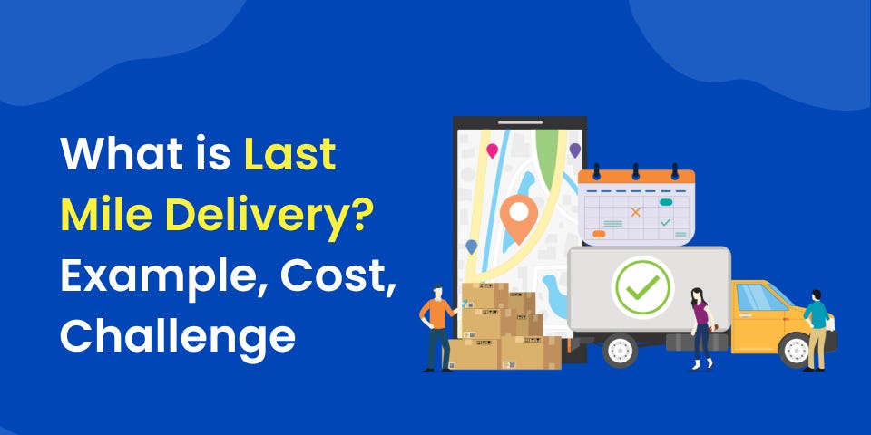 Definition of last mile delivery, examples, costs, and challenges