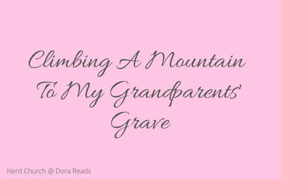 ‘Climbing A Mountain To My Grandparents’ Grave’