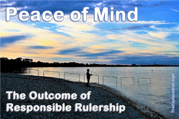 Peace of mind is the outcome of responsible rulership. How much of that is there around?