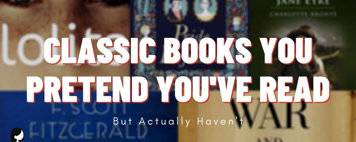 Classic Books You Pretend You’ve Read But Actually Haven’t