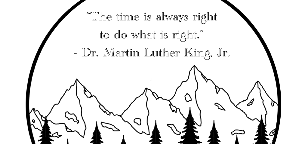 “The time is always right to do what is right.” — Dr. Martin Luther King, Jr.