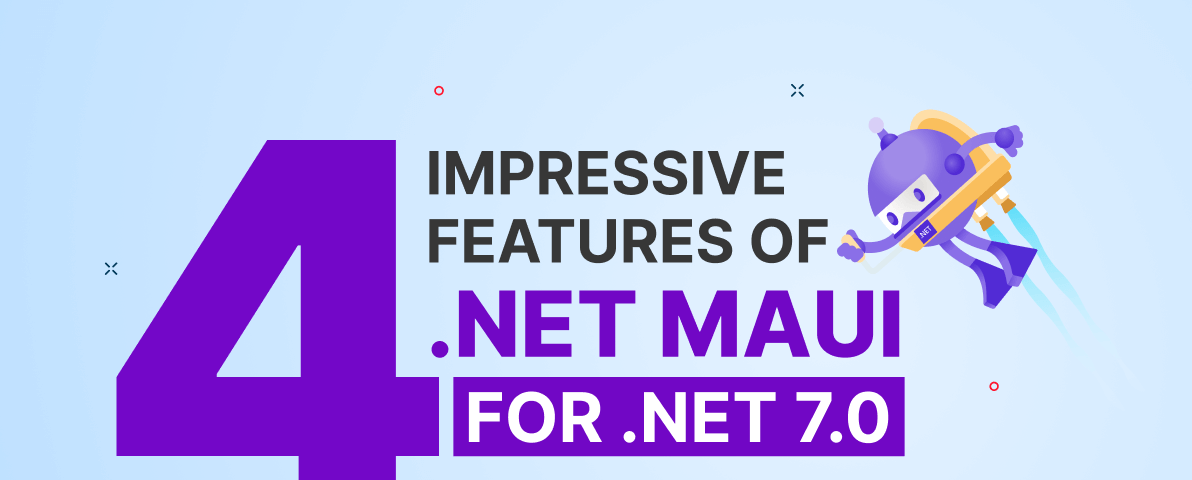 4 Impressive Features of .NET MAUI in .NET 7