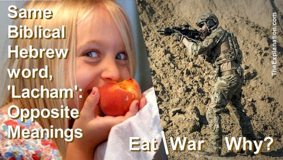 The Hebrew word ‘lacham’  has opposite meanings: eat and war. Why?