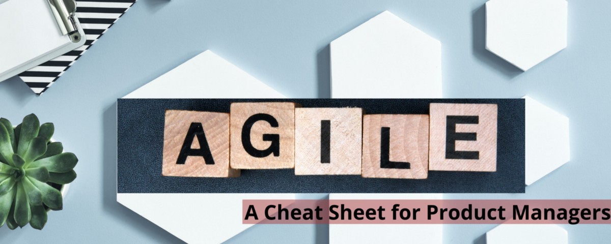 Agile — A Cheat Sheet For Product Managers
