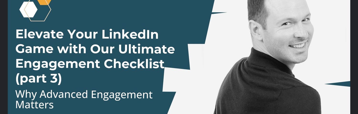 Promotional image for “Elevate Your LinkedIn Game with Our Ultimate Engagement Checklist (part 3)” featuring a forward from Andrew Edwards, co-founder of designACE, on the importance of advanced engagement. The image includes a photo of Andrew smiling and looking back over his shoulder.