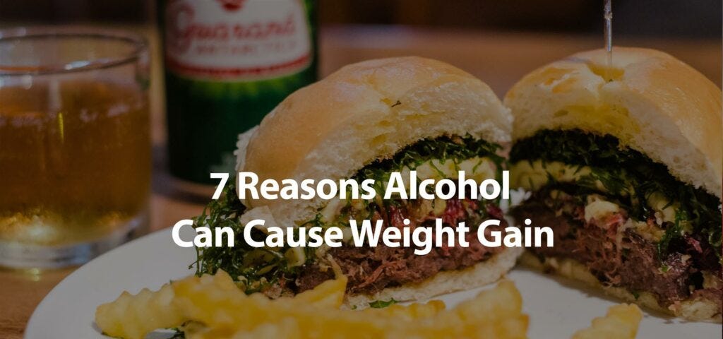 7 Reasons Why Alcohol Causes Weight Gain