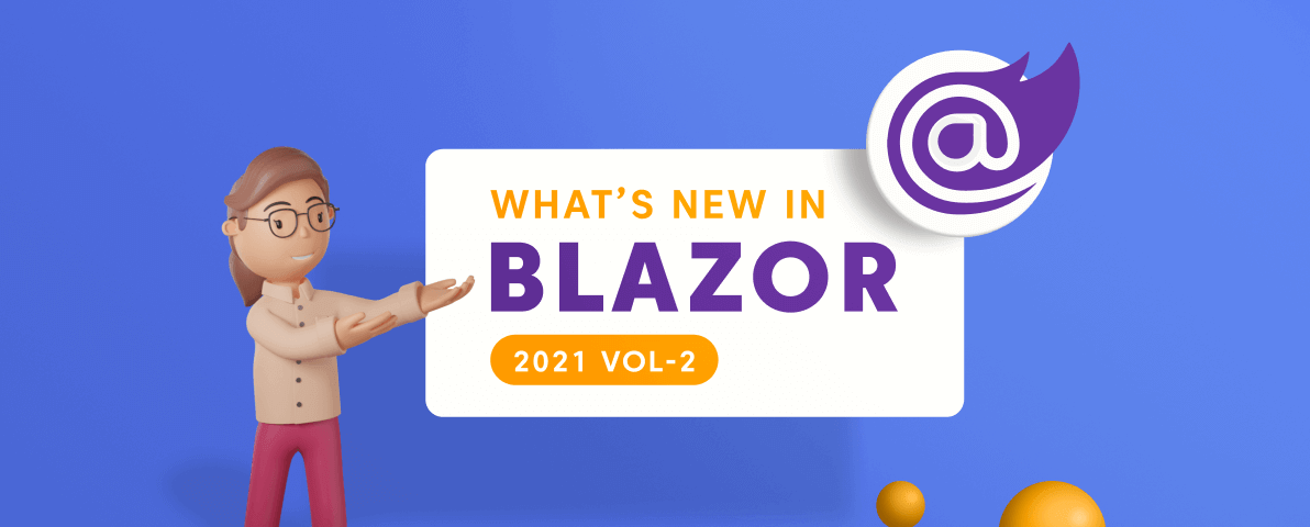 What’s New in 2021 Volume 2: Blazor