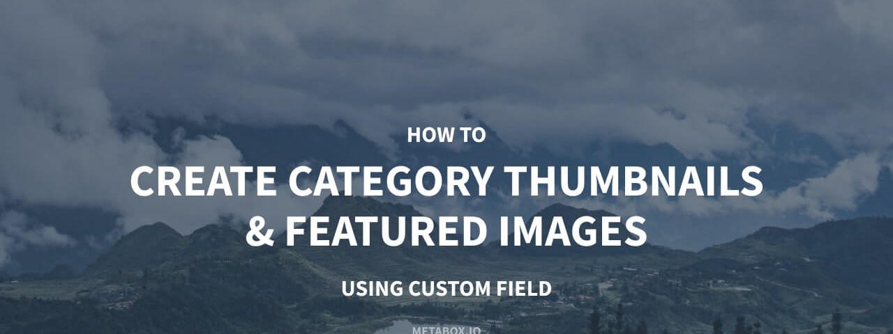 How to Create Category Thumbnails and Featured Images Using Custom Fields