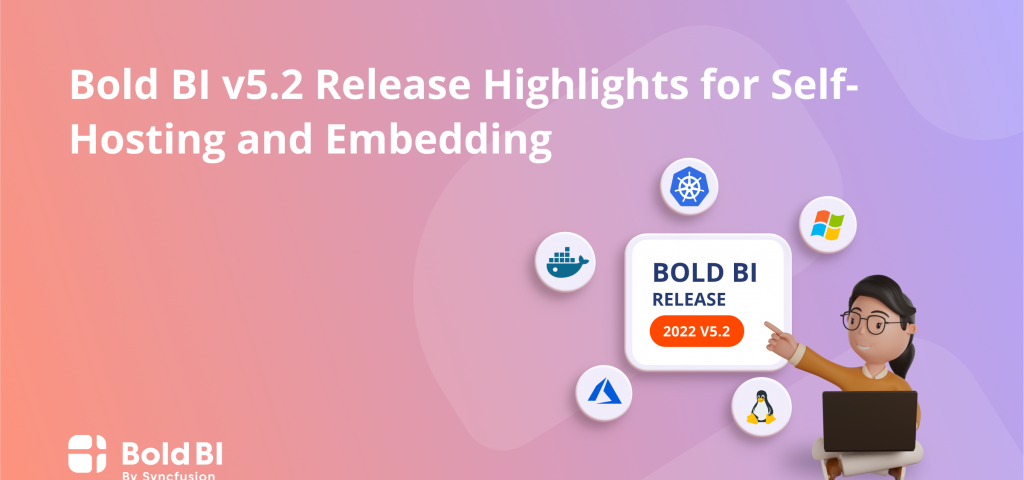 Bold BI v5.2 Release Highlights for Self-Hosting and Embedding!