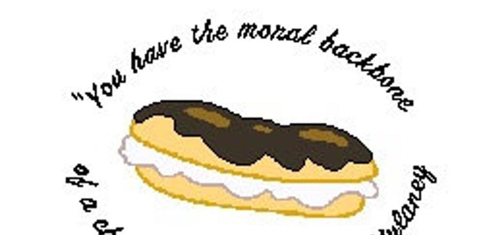 Cartoon drawing of a chocolate eclair surrounded by quote from comedian John Mulaney: You have the moral backbone of a….