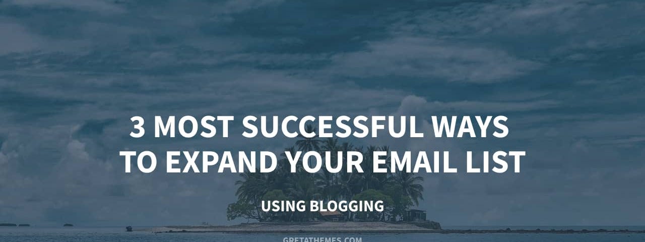 3 Most Successful Ways to Expand Your Email List Using Blogging