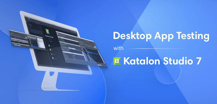 Desktop Application Testing with Katalon Studio 7