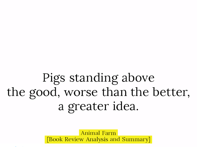 Pigs standing above \\ the good, worse than the better, \\ a greater idea.