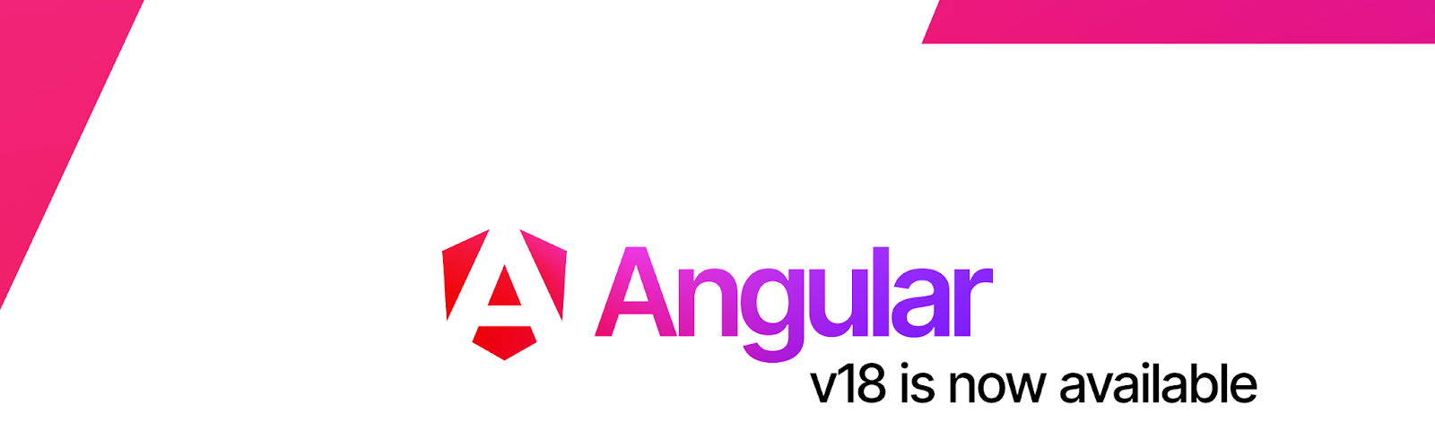 Image showing the Angular logo on a white black ground with red gradient shapes in the corners. Under the Angular logo there’s a text saying “v18 is now available”