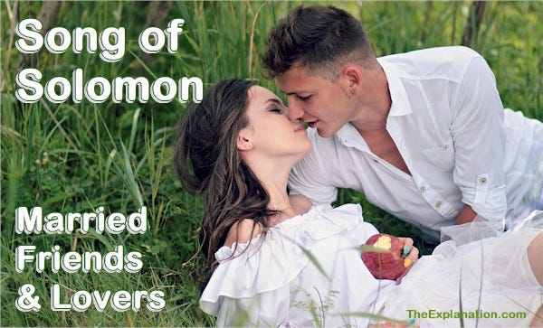Song of Solomon, a tale of love and sex. Married, friends, and lovers.