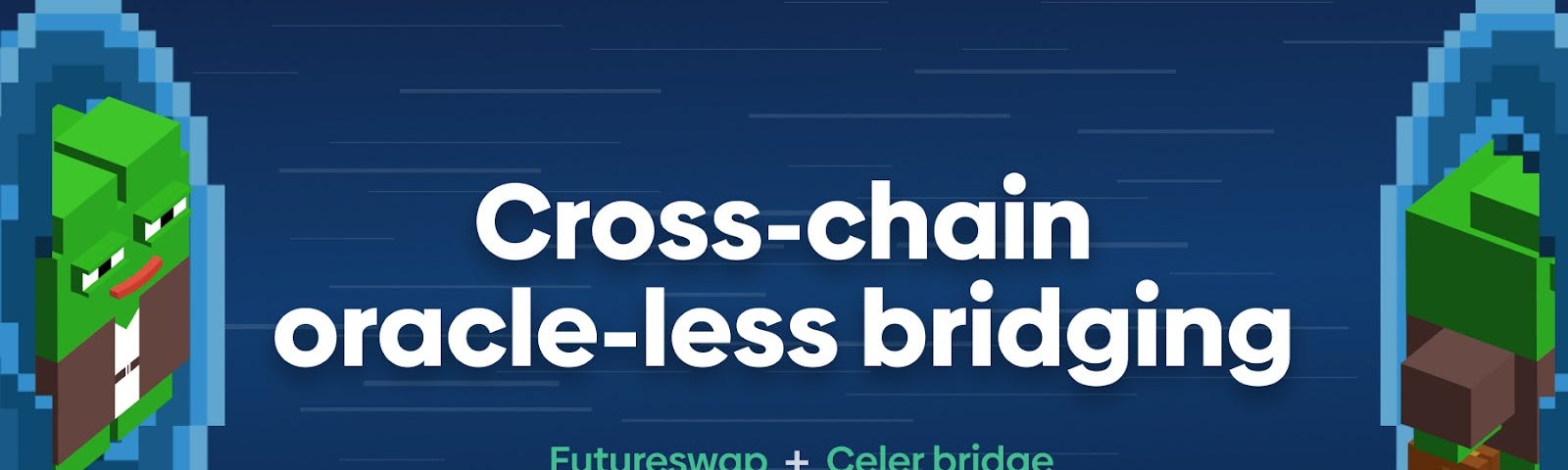 Image of a pixelated character going through a portal with copy superimposed in between saying “cross-chain oracle-less bridging | Futureswap + Celer bridge”