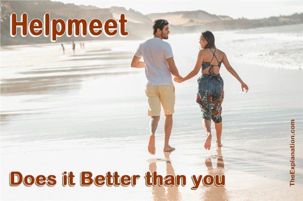 A helpmeet is someone suitable who can do whatever is needed better than you can.