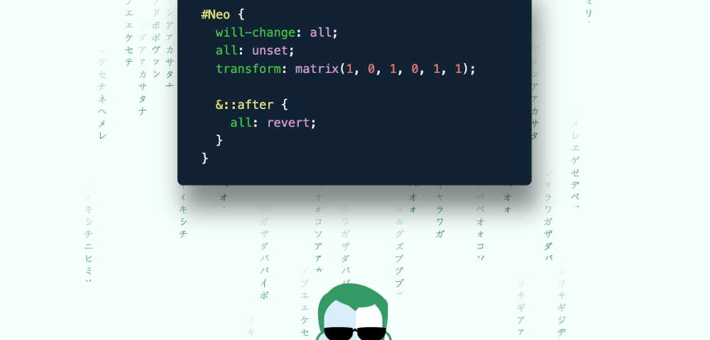 Cartoon with a man wearing sunglasses and a long robe with Japanese characters falling behind him (like in The Matrix). Next to the following CSS code: #Neo { will-change: all; all: unset; transform: matrix(1, 0, 1, 0, 1, 1); &::after { all: revert; } }