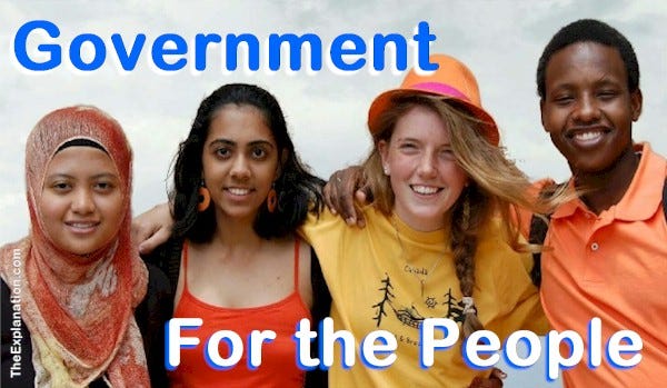 Government for the People. Peace and prosperity for all, that is the goal.