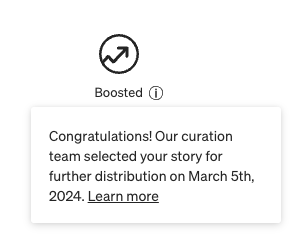 Medium graphic reading “Boosted: Congratulations! Our curation team selected your story for further distribution on March 5th, 2024”.
