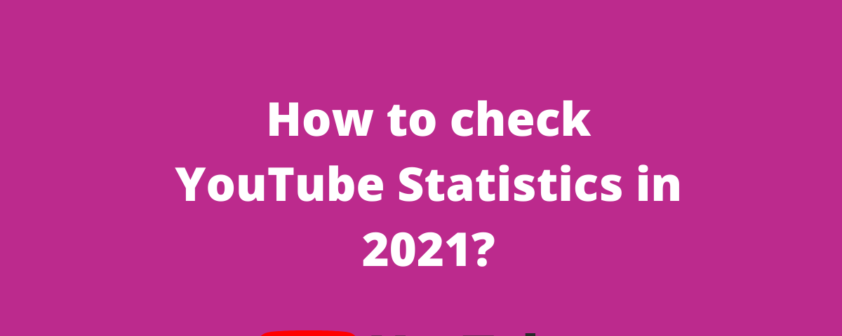 How to check YouTube Statistics in 2021? YouTube analytics helps you to understand what is working and what is not working for your business.