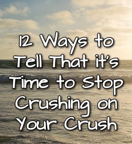 12 Ways to Tell That’s It’s Time to Stop Crushing on Your Crush