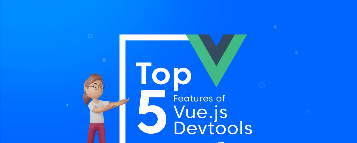 Top 5 Features of Vue.js Devtools to Enhance Your Development Strategies