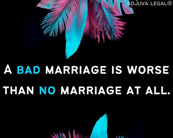 a bad marriage is worse than no marriage at all