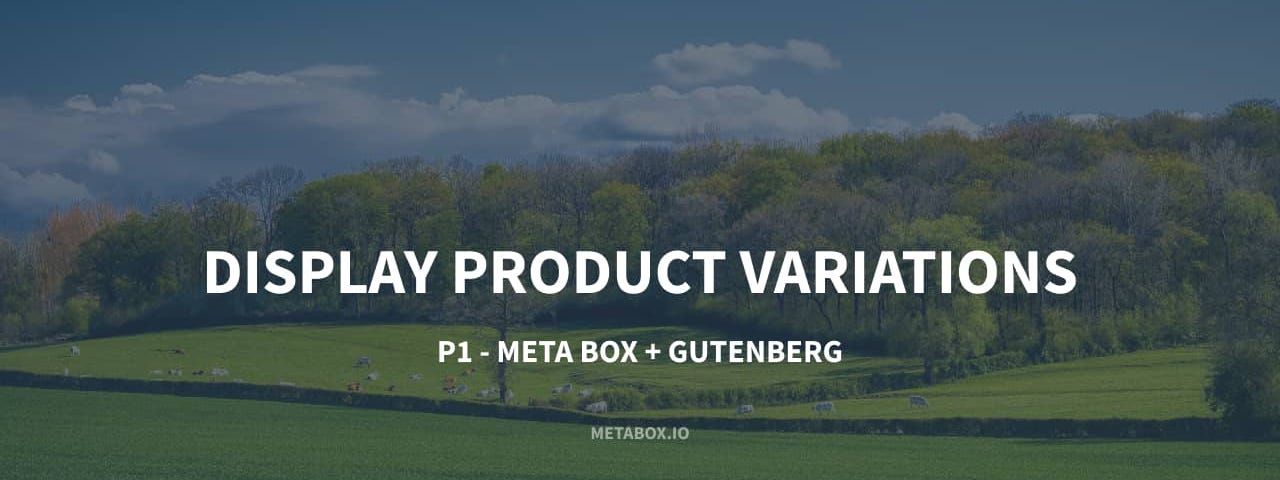 How to Display Product Variations — P1 — Using Meta Box and Gutenberg