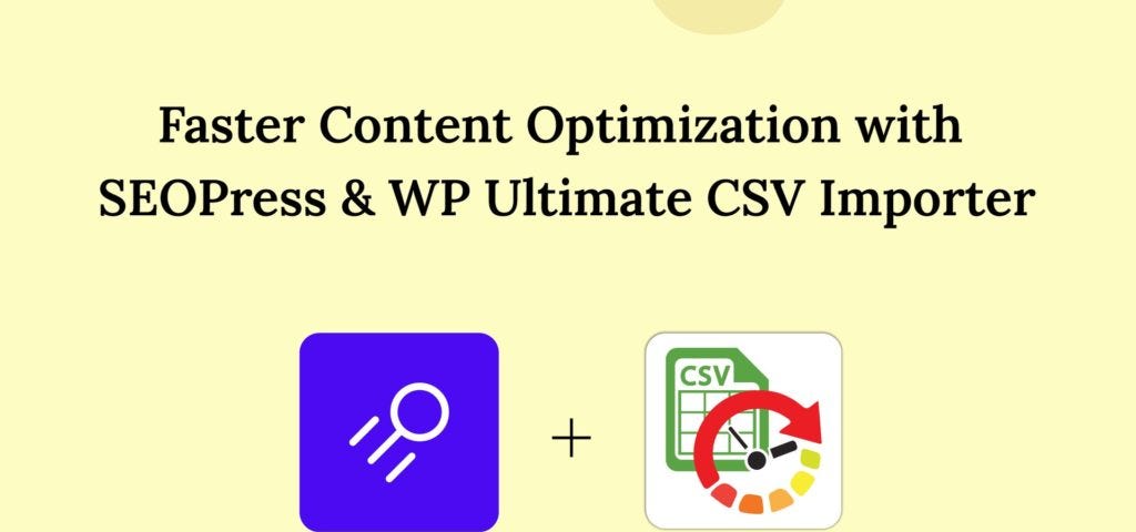 faster content optimization with SEOPress csv importer