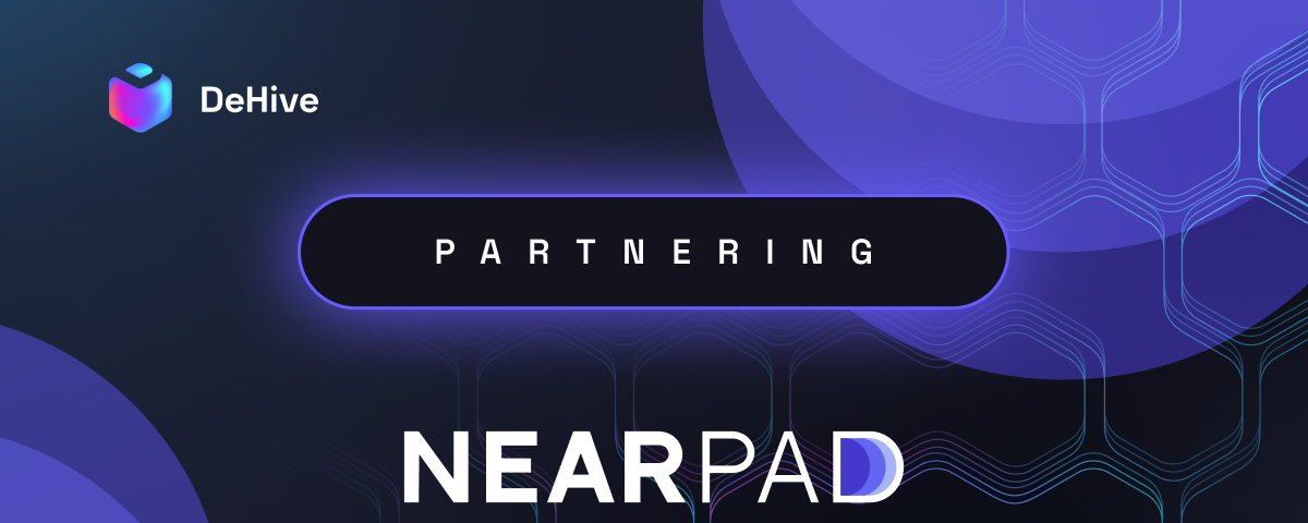 DeHive partners NearPad, a Launchpad & DeFi Hub of the NEAR Ecosystem