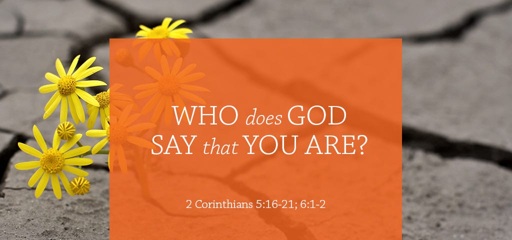Who Does God Say You Are? 2 Corinthians 5:21–6:1