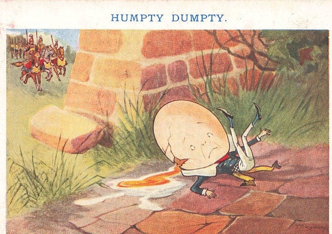 An old-fashioned illustration of Humpty Dumpty, lying cracked on the ground with yolk spilling out. Soldiers on horseback approach in the background.