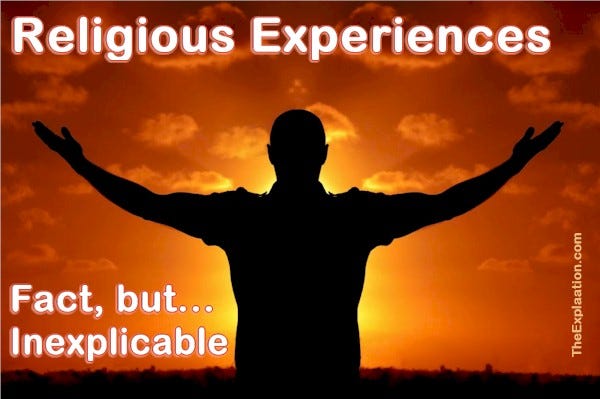 Religious experiences happen in people’s lives. They are fact but inexplicable.