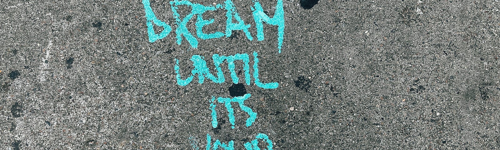 Dream until it is your reality