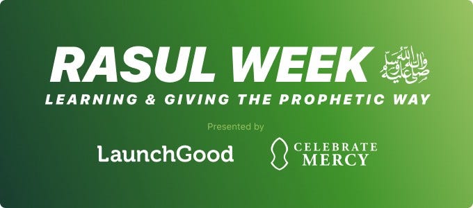Rasul Week: Learning & Giving the Prophetic Way, presented by LaunchGood and CelebrateMercy