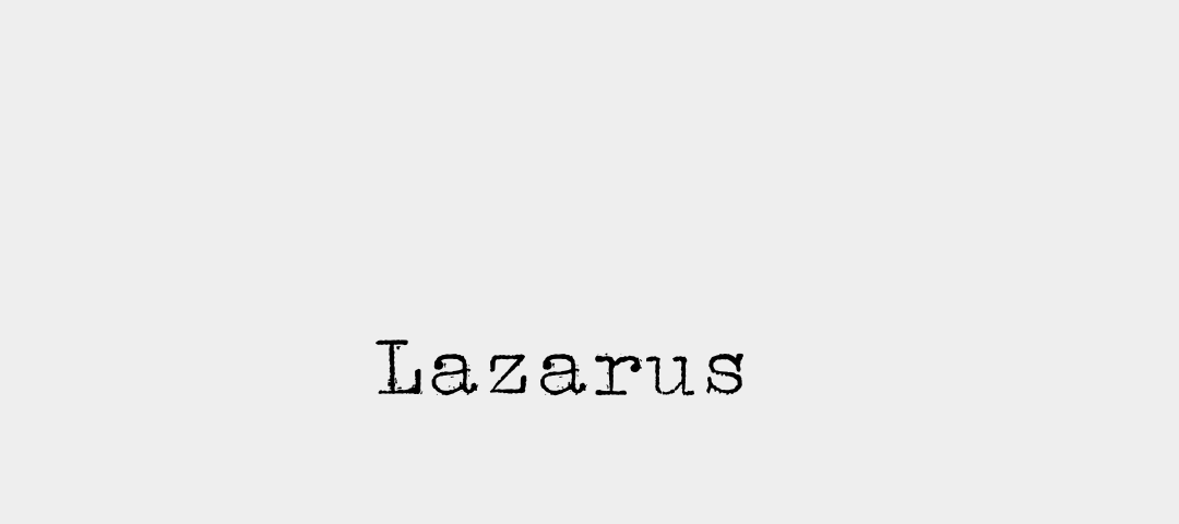 White background. Black text in the middle of the page: “Lazarus”.