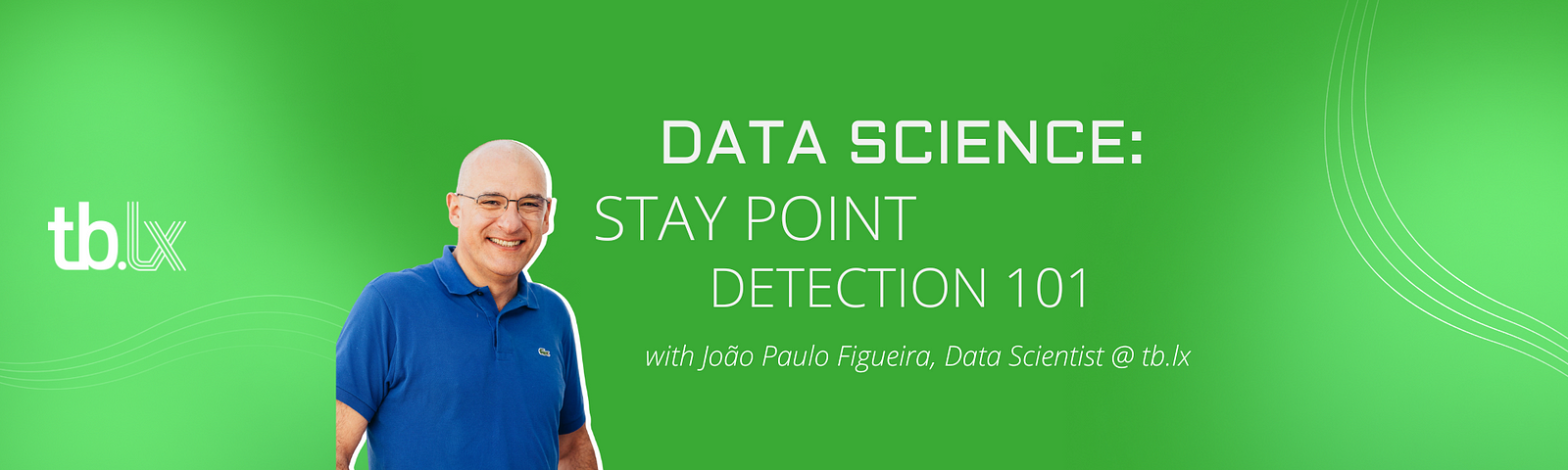 Portrait of João Paulo Figueira smiling with the title” Data Science: Stay Point Detection 101" with João Paulo Figueira, Data Scientist @ tb.lx
