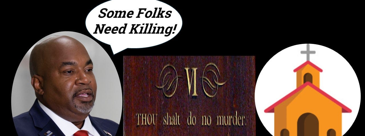 Lt. Gov. Mark Robinson said Some Folks Need Killing in Church. Sixth Commandment-Thou Shalt Do Not Murder.