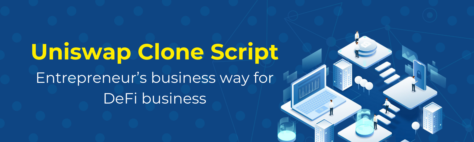 Uniswap Clone Script — DeFi Busines for Entrepreneur’s