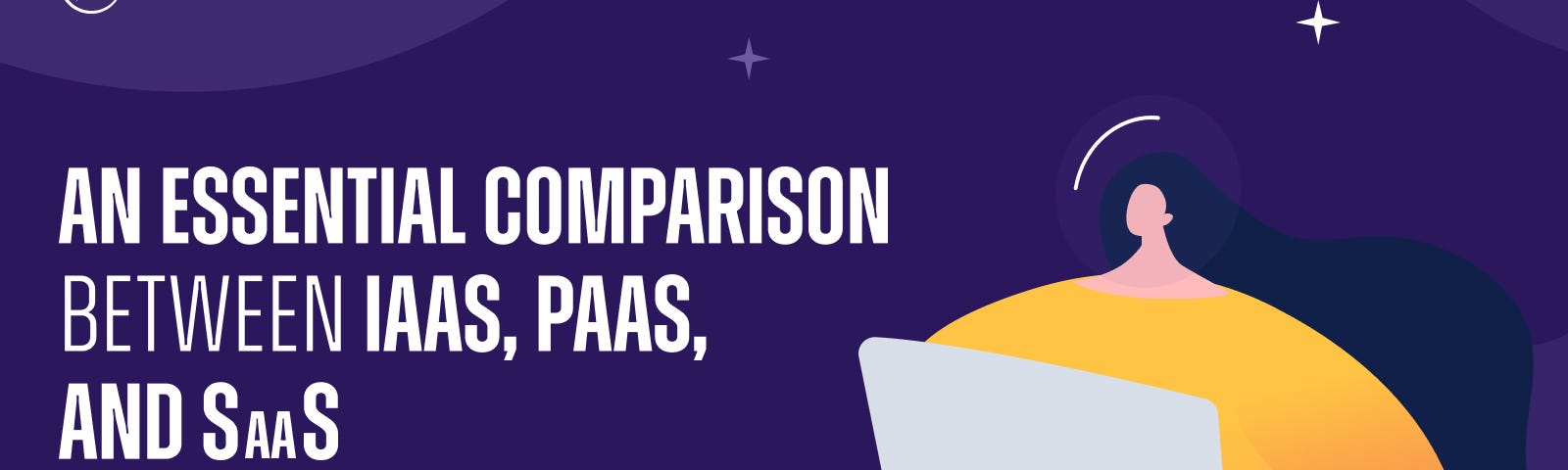 An Essential Comparison Between IaaS, PaaS, and SaaS