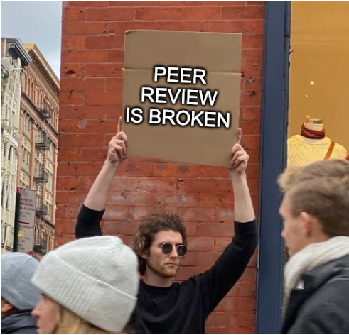 Dude holding cardboard sign meme in which the cardboard sign says “Peer review is broken.”