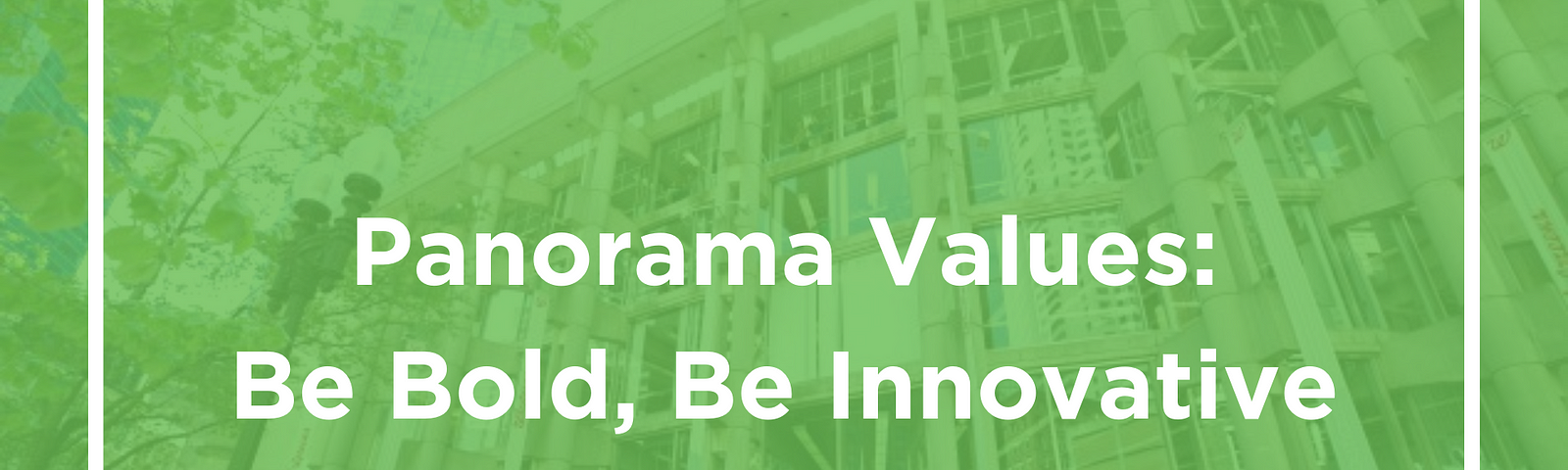 Panorama Values: Be Bold, Be Innovative