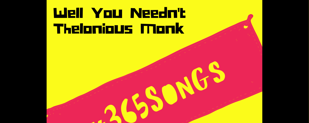 Well You Needn’t-Thelonious Monk