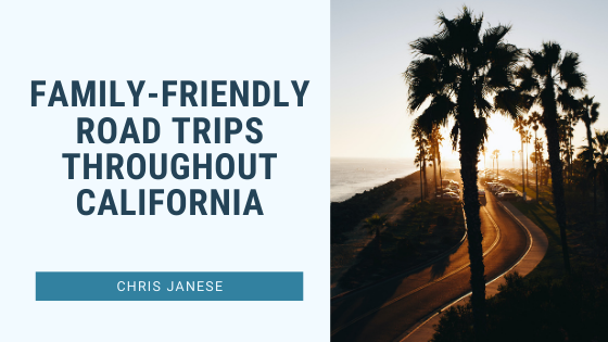 Family-Friendly Road Trips Throughout California -Chris Janese