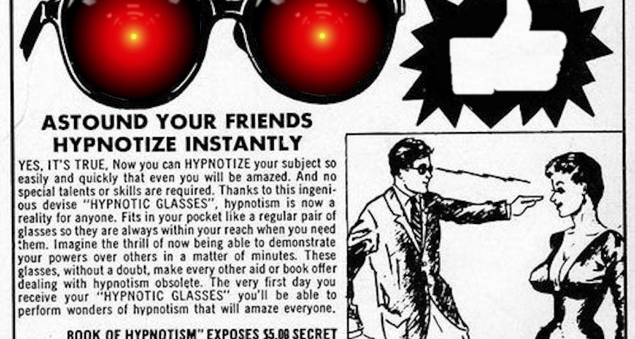 An old comic-book ad for hypnotic glasses; the lenses of the glasses have been replaced by the glowing red eyes of HAL9000 from 2001; in the bottom left corner, a comic drawing of a hypnosis master has been replaced with a drawing of Mark Zuckerberg. Image: Anthony Quintano (modified) https://commons.wikimedia.org/wiki/File:Mark_Zuckerberg_F8_2018_Keynote_(41793470192).jpg Cryteria (modified) https://commons.wikimedia.org/wiki/File:HAL9000.svg CC BY: https://creativecommons.org/licenses/by/3