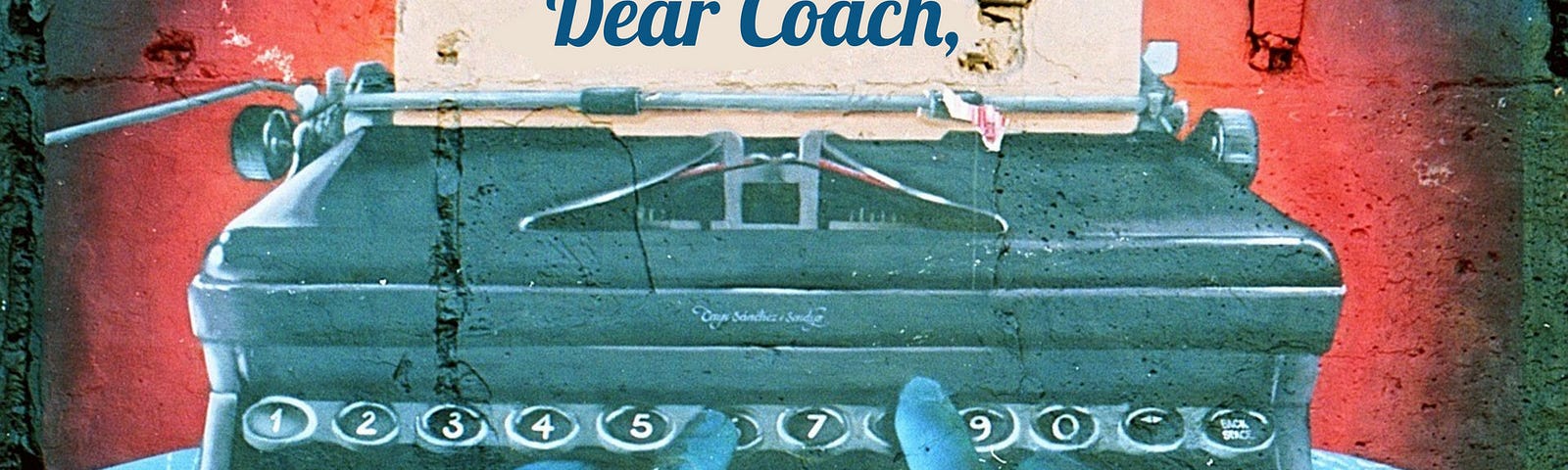 Typewriter graffiti that reads dear coach