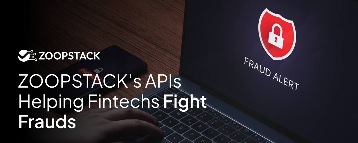 ZoopStack’s APIs. Helping fintechs to fight the frauds.