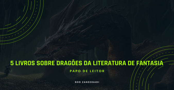 5 Livros Sobre Dragões da Literatura de Fantasia