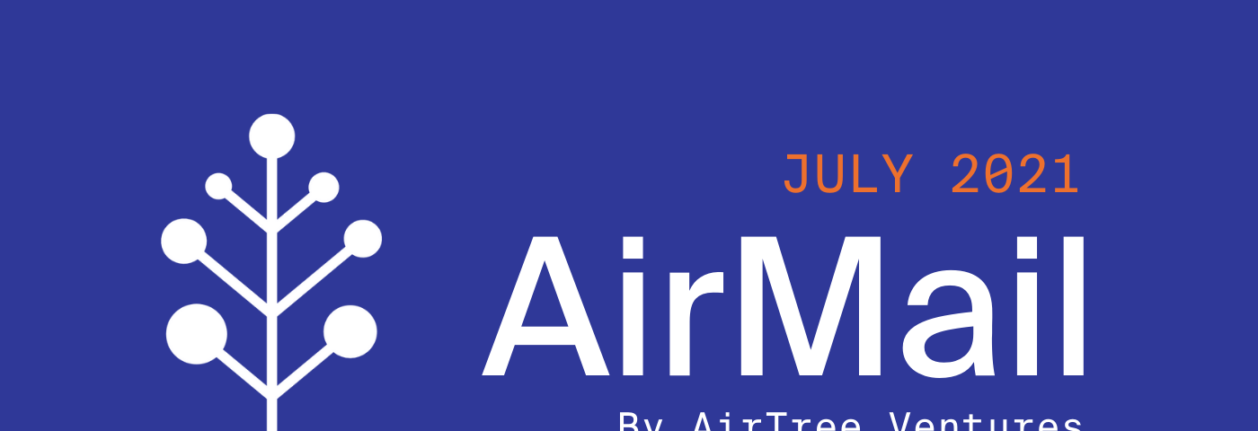 AirMail: AirTree’s July 2021 Newsletter